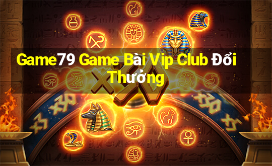 Game79 Game Bài Vip Club Đổi Thưởng