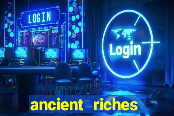 ancient riches casino slot