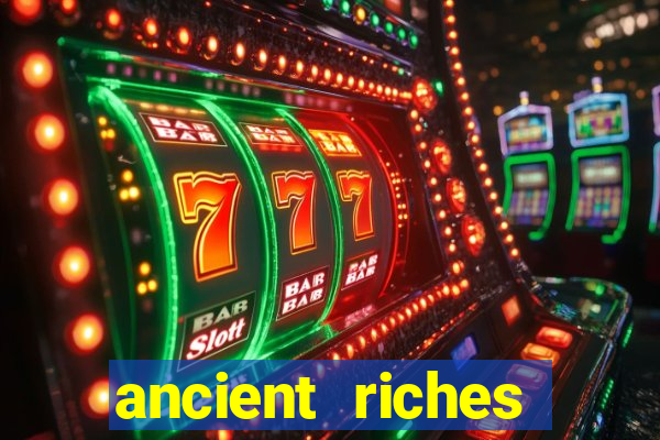 ancient riches casino slot