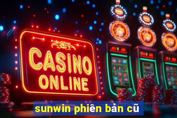 sunwin phiên bản cũ