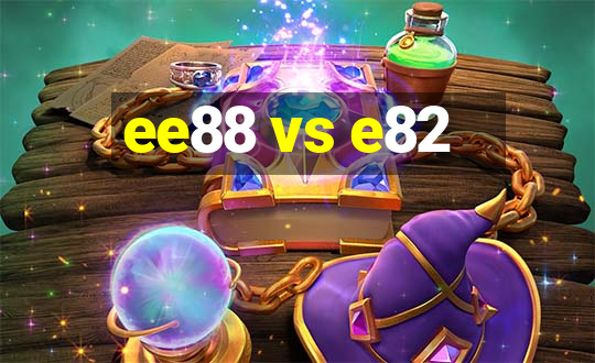 ee88 vs e82