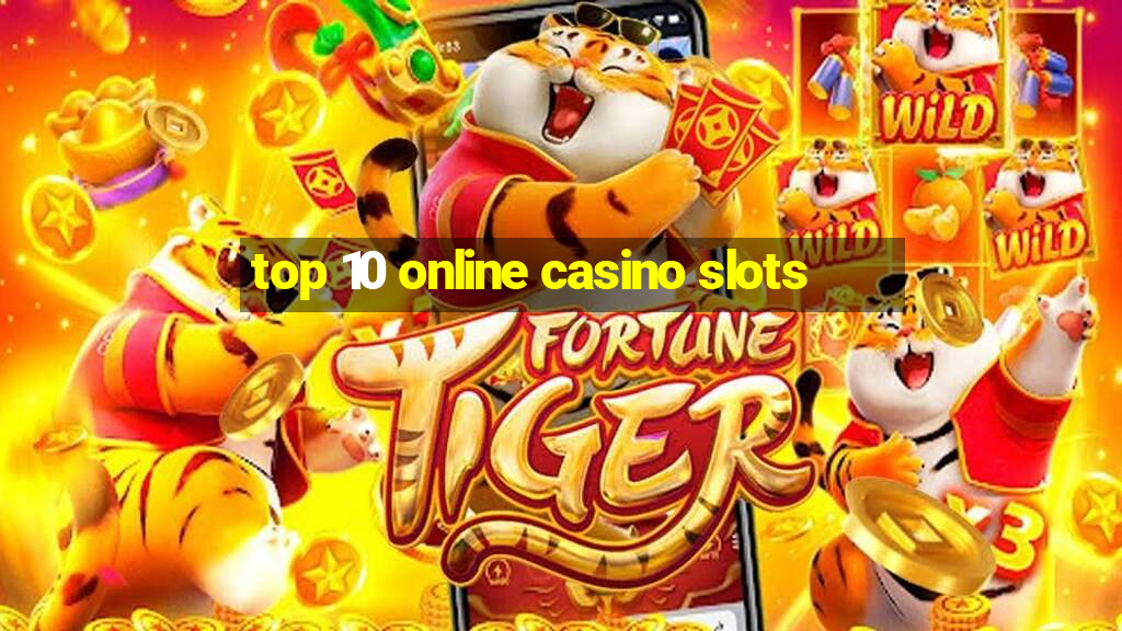 top 10 online casino slots