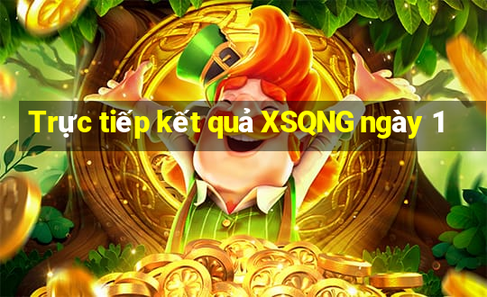 Trực tiếp kết quả XSQNG ngày 1