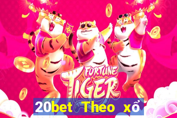 20bet Theo xổ số trung thực