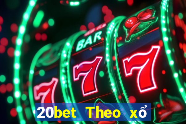 20bet Theo xổ số trung thực