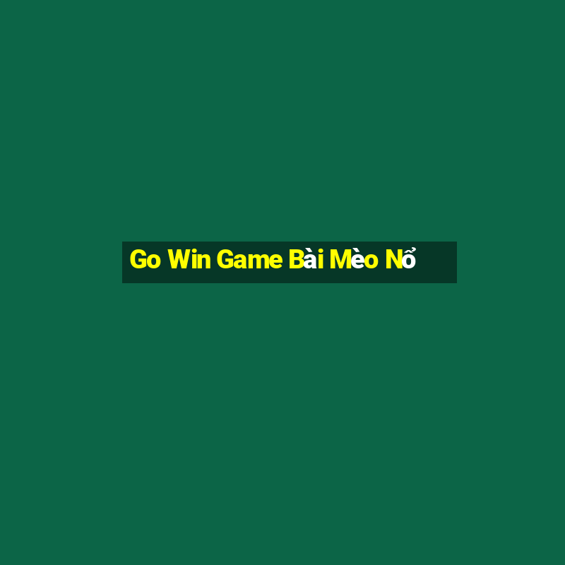 Go Win Game Bài Mèo Nổ