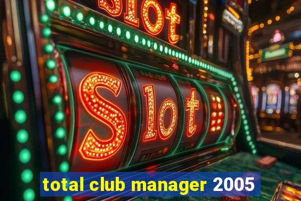 total club manager 2005