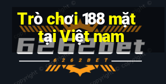 Trò chơi 188 mặt tại Việt nam