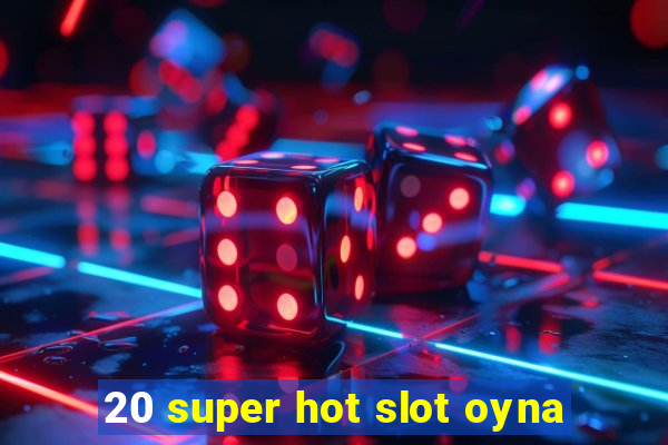 20 super hot slot oyna