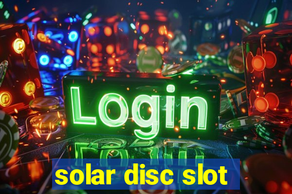 solar disc slot