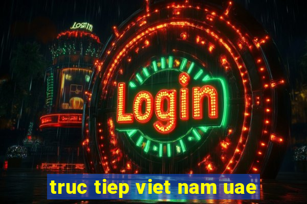 truc tiep viet nam uae