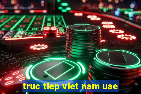 truc tiep viet nam uae