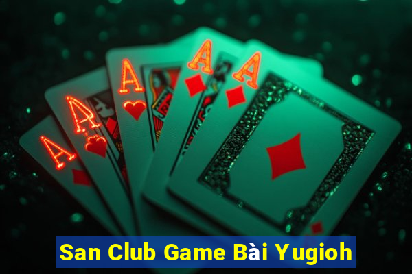 San Club Game Bài Yugioh