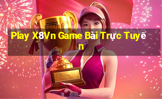 Play X8Vn Game Bài Trực Tuyến