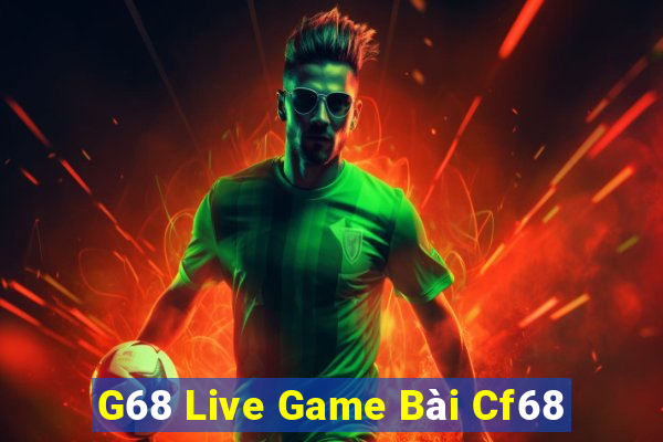 G68 Live Game Bài Cf68