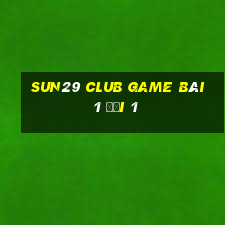 Sun29 Club Game Bài 1 Đổi 1