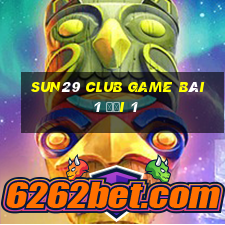 Sun29 Club Game Bài 1 Đổi 1