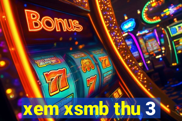 xem xsmb thu 3