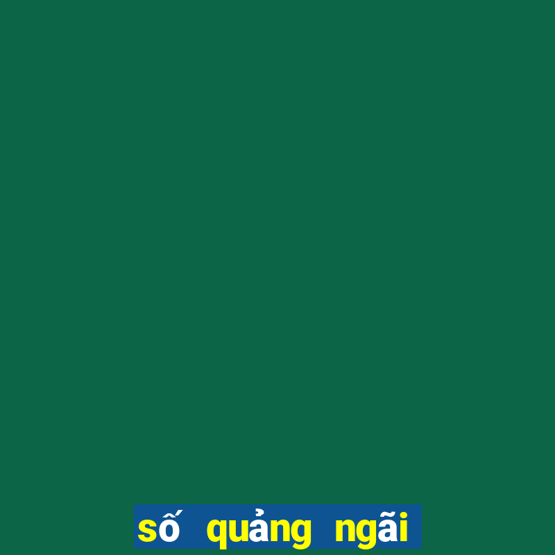 số quảng ngãi xổ số quảng ngãi