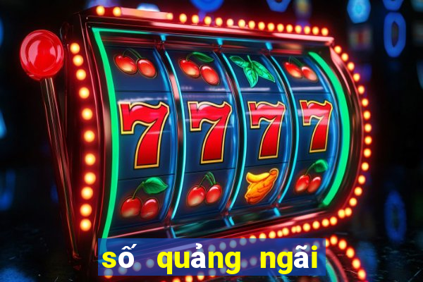 số quảng ngãi xổ số quảng ngãi