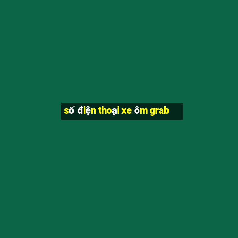 số điện thoại xe ôm grab