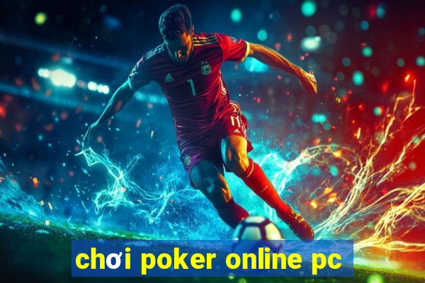 chơi poker online pc