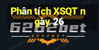 Phân tích XSQT ngày 26