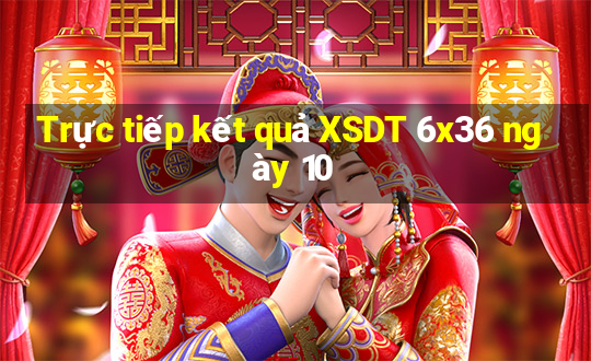 Trực tiếp kết quả XSDT 6x36 ngày 10