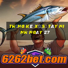 Thống kê Xổ Số Tây Ninh ngày 27