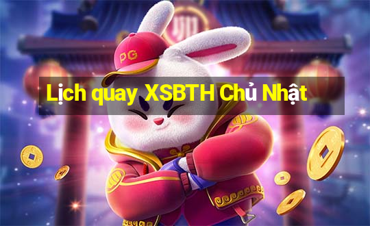 Lịch quay XSBTH Chủ Nhật