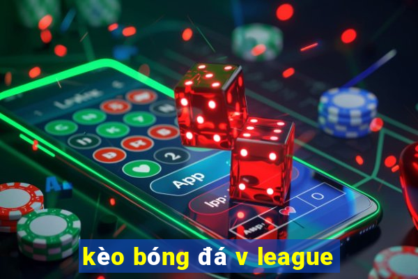 kèo bóng đá v league