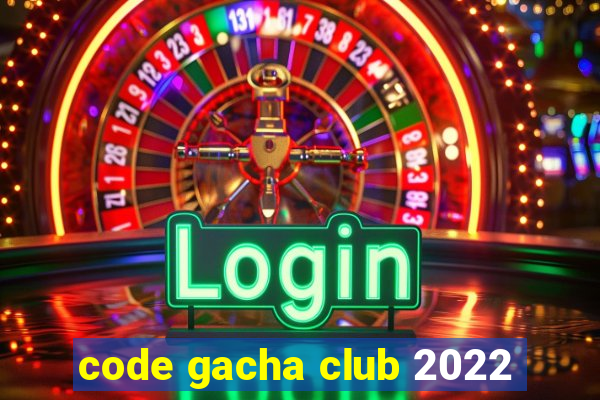 code gacha club 2022