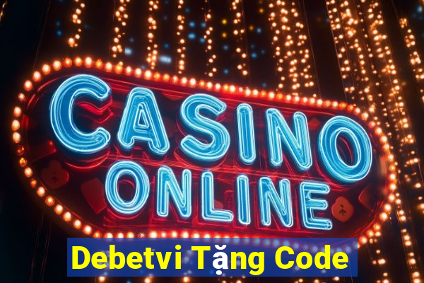 Debetvi Tặng Code