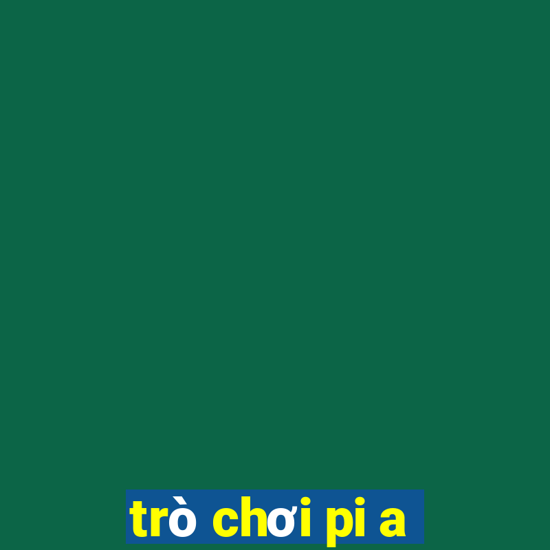 trò chơi pi a