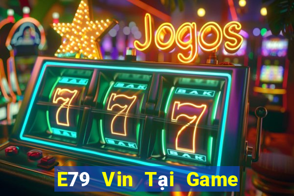 E79 Vin Tại Game Bài Đổi Thưởng