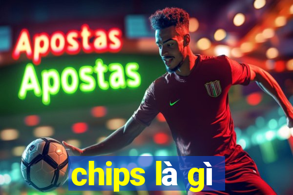 chips là gì