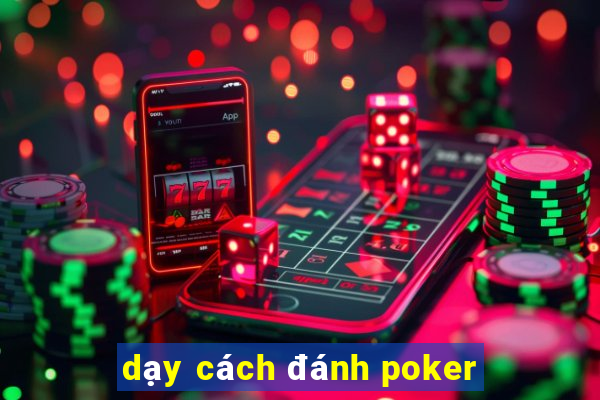 dạy cách đánh poker