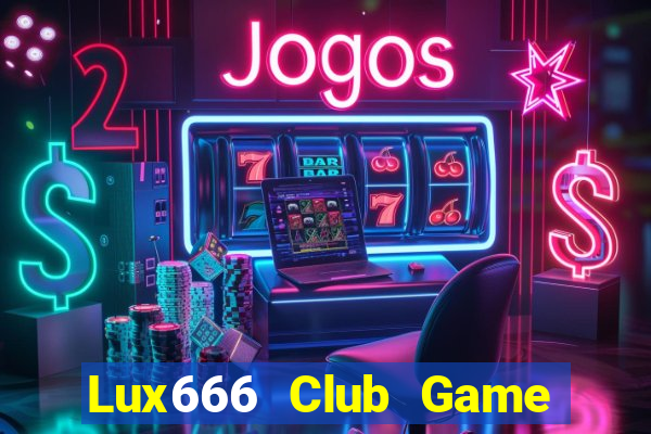 Lux666 Club Game Bài Uống Rượu