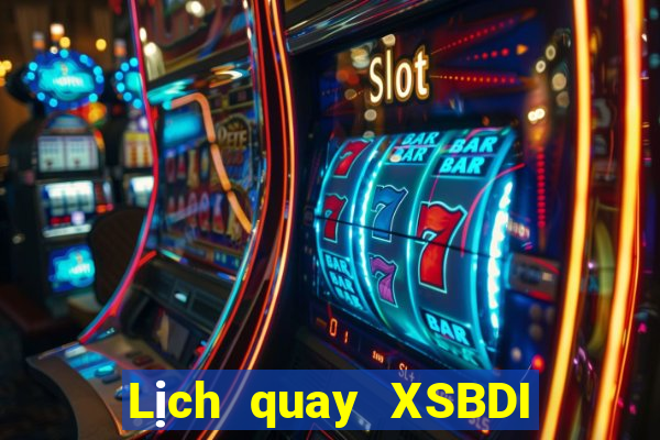 Lịch quay XSBDI ngày 29