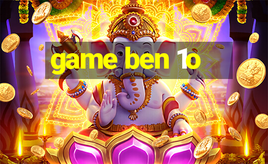 game ben 1o