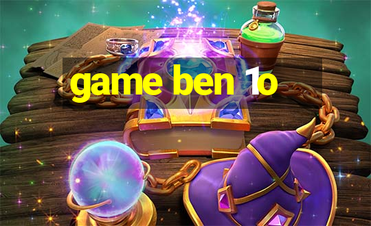 game ben 1o