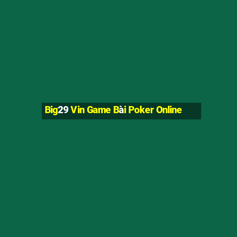 Big29 Vin Game Bài Poker Online