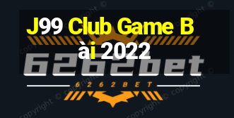 J99 Club Game Bài 2022