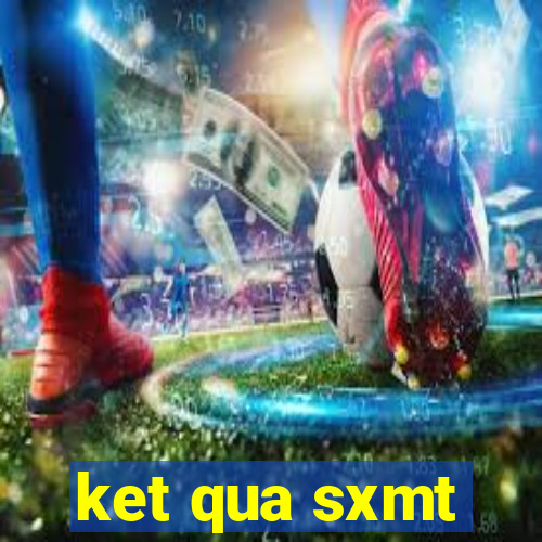 ket qua sxmt