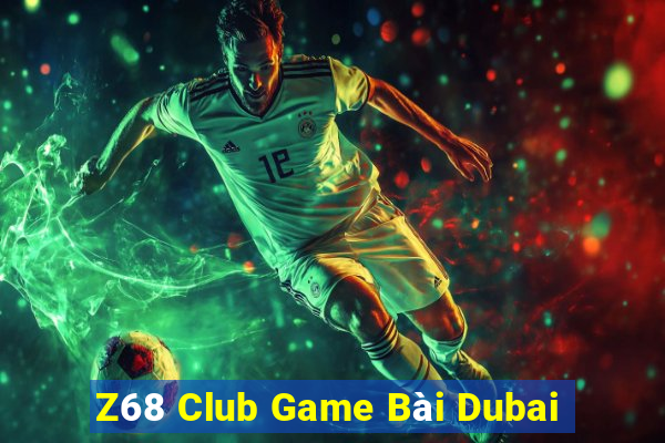 Z68 Club Game Bài Dubai