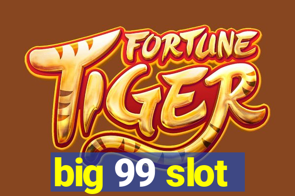 big 99 slot