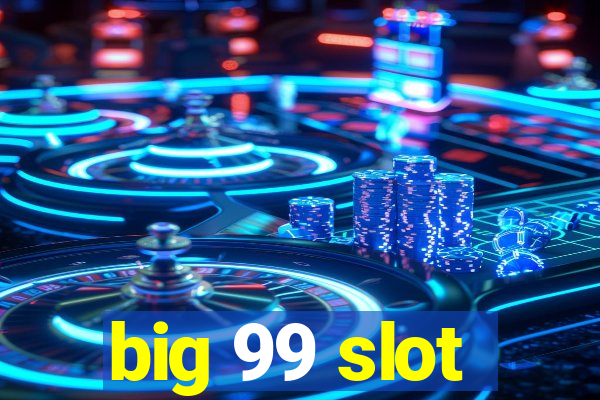 big 99 slot