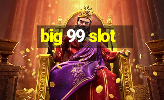 big 99 slot