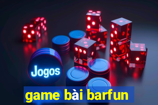 game bài barfun