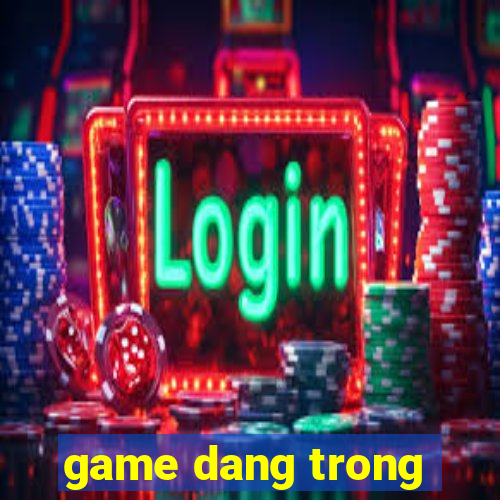 game dang trong